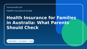 Health Insurance for Families in Australia: What Parents Should Check - Australian health insurance guide
