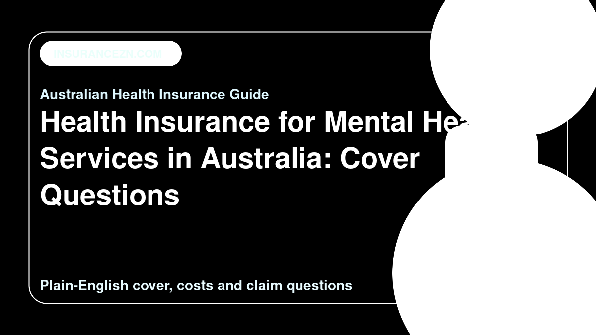 Health Insurance for Mental Health Services in Australia: Cover Questions - Australian health insurance guide