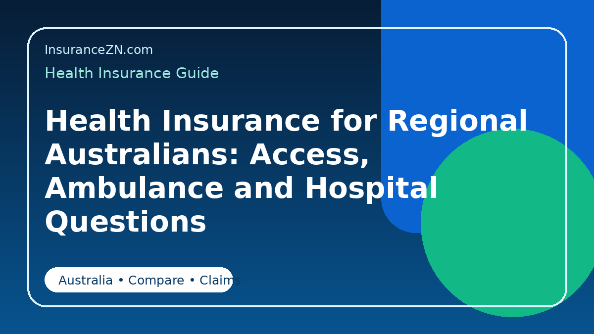 Health Insurance for Regional Australians: Access, Ambulance and Hospital Questions - Australian health insurance guide
