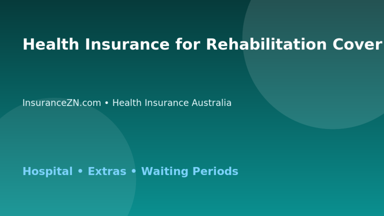 Health Insurance for Rehabilitation Cover - Australian insurance guide