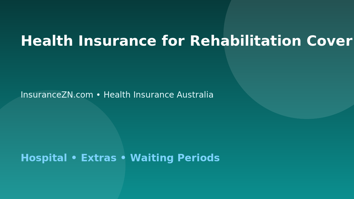 Health Insurance for Rehabilitation Cover - Australian insurance guide