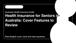 Health Insurance for Seniors in Australia: Cover Features to Review - Australian health insurance guide