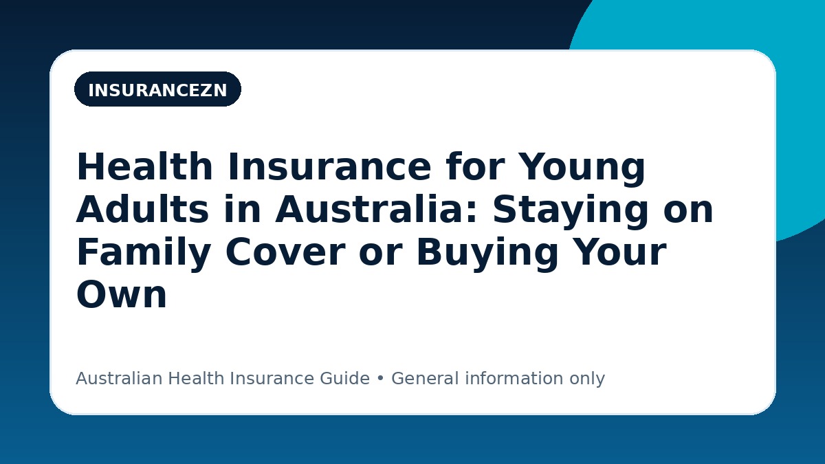 Health Insurance for Young Adults in Australia: Staying on Family Cover or Buying Your Own - Australian health insurance guide