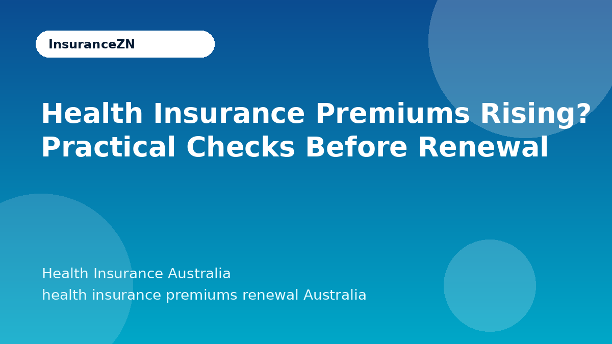Health Insurance Premiums Rising? Practical Checks Before Renewal - Health Insurance Australia guide