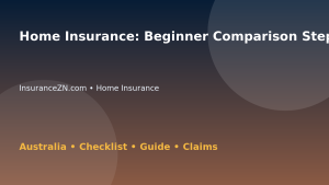 Home Insurance: Beginner Comparison Steps for Australian Readers 2026 - InsuranceZN Australian insurance guide