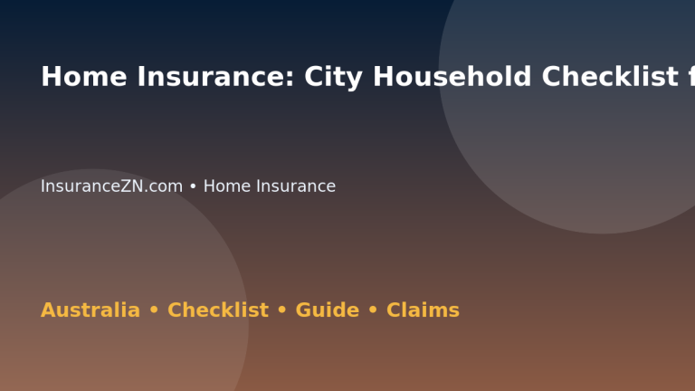 Home Insurance: City Household Checklist for Australian Readers 2026 - InsuranceZN Australian insurance guide