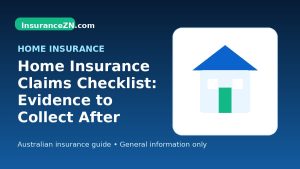 Home Insurance Claims Checklist: Evidence to Collect After Damage - Australian home insurance guide