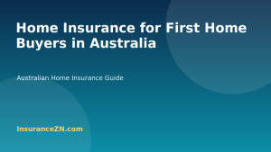 Home Insurance for First Home Buyers in Australia - Australian home insurance guide from InsuranceZN