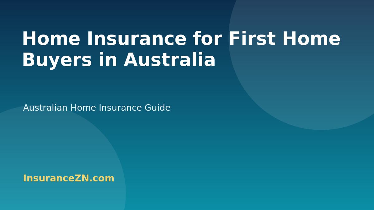 Home Insurance for First Home Buyers in Australia - Australian home insurance guide from InsuranceZN