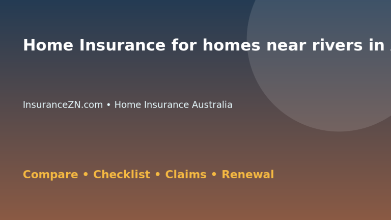 Home Insurance for homes near rivers in Australia - Australian insurance guide