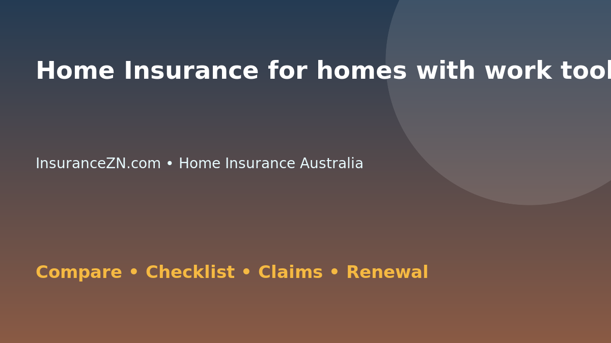 Home Insurance for homes with work tools stored onsite in Australia - Australian insurance guide