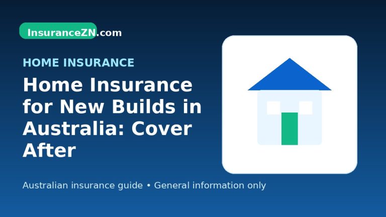 Home Insurance for New Builds in Australia: Cover After Construction - Australian home insurance guide