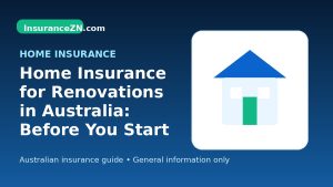 Home Insurance for Renovations in Australia: Before You Start Work - Australian home insurance guide