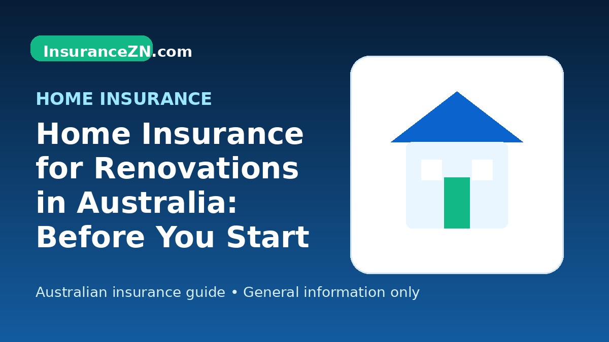 Home Insurance for Renovations in Australia: Before You Start Work - Australian home insurance guide