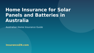 Home Insurance for Solar Panels and Batteries in Australia - Australian home insurance guide from InsuranceZN