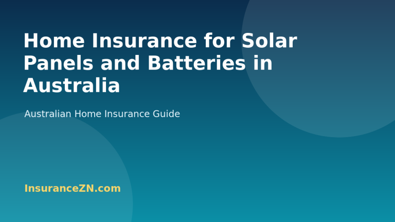 Home Insurance for Solar Panels and Batteries in Australia - Australian home insurance guide from InsuranceZN