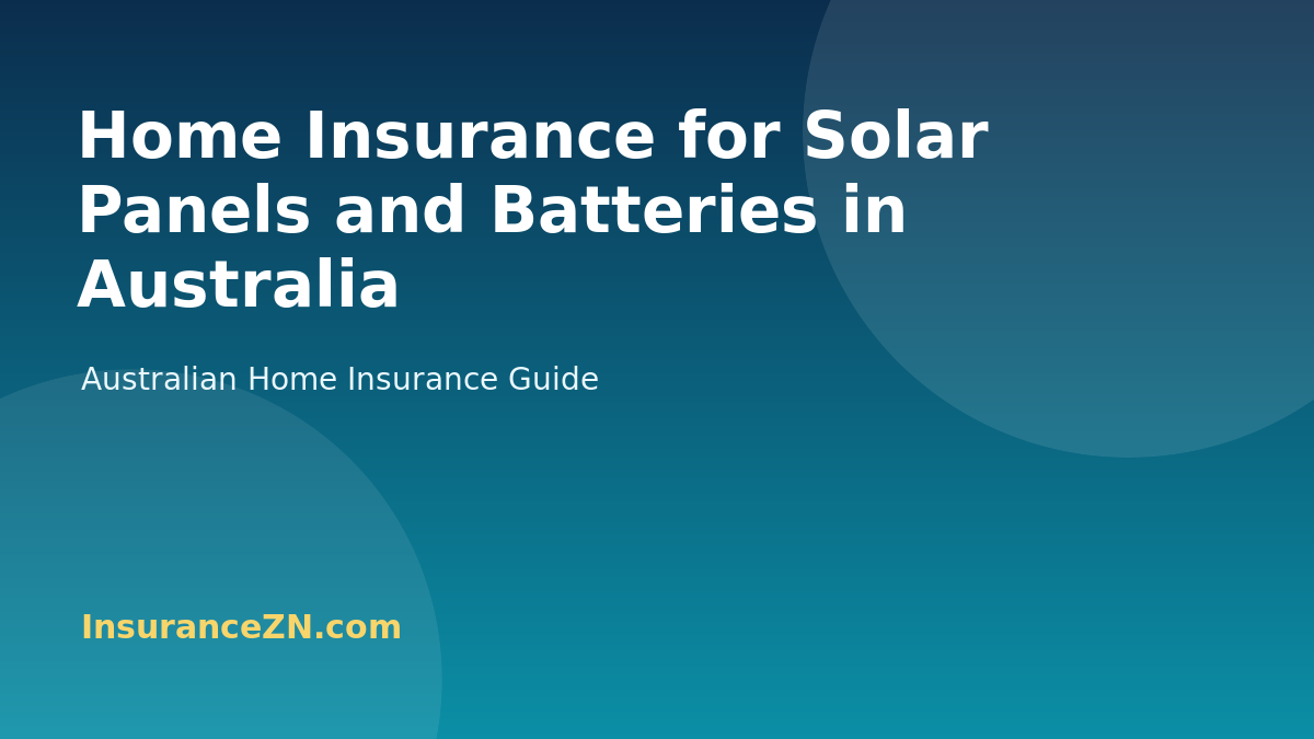 Home Insurance for Solar Panels and Batteries in Australia - Australian home insurance guide from InsuranceZN