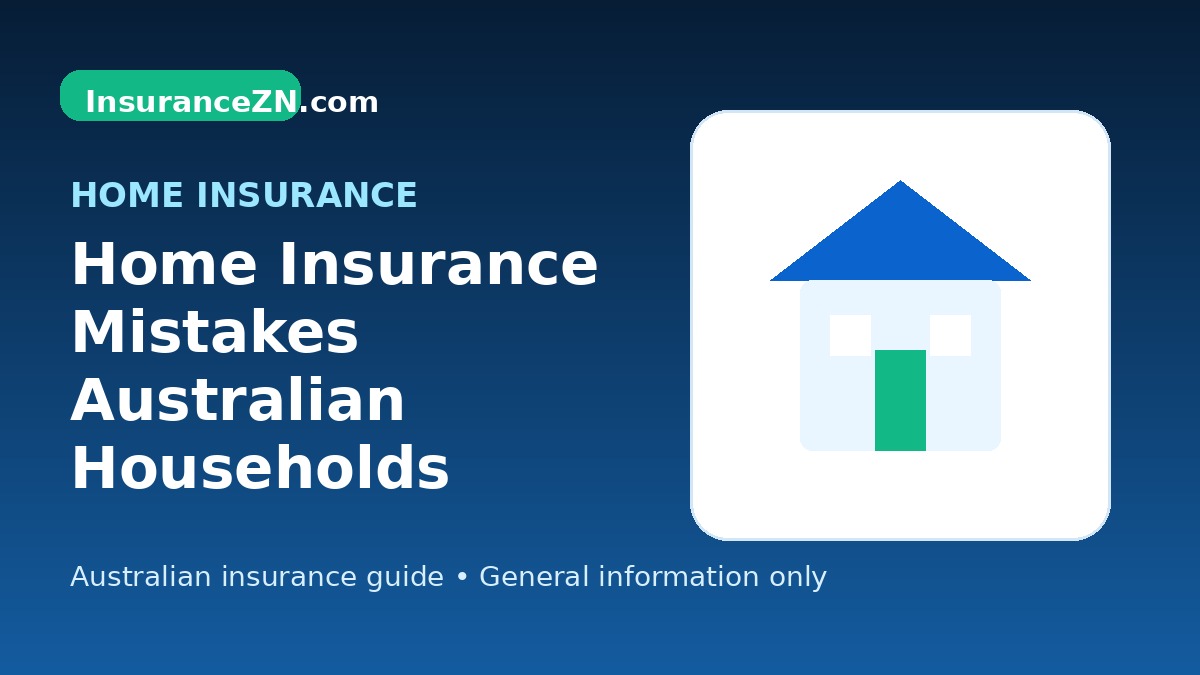 Home Insurance Mistakes Australian Households Should Avoid - Australian home insurance guide