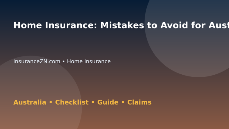 Home Insurance: Mistakes to Avoid for Australian Readers 2026 - InsuranceZN Australian insurance guide