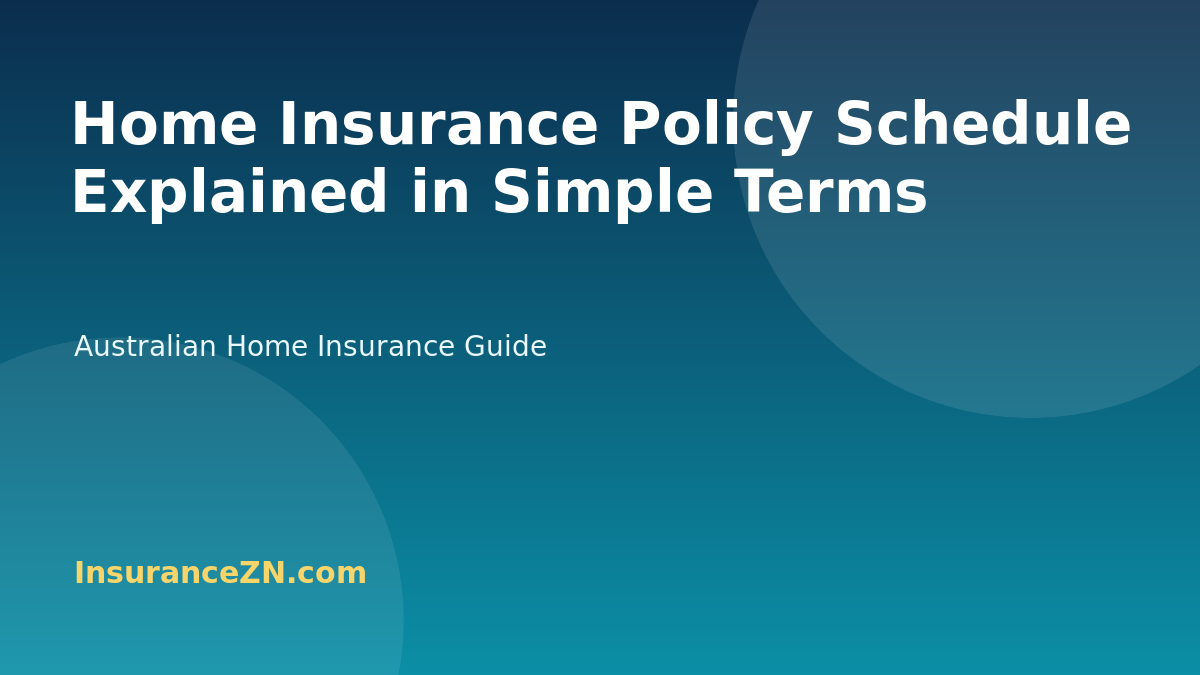 Home Insurance Policy Schedule Explained in Simple Terms - Australian home insurance guide from InsuranceZN