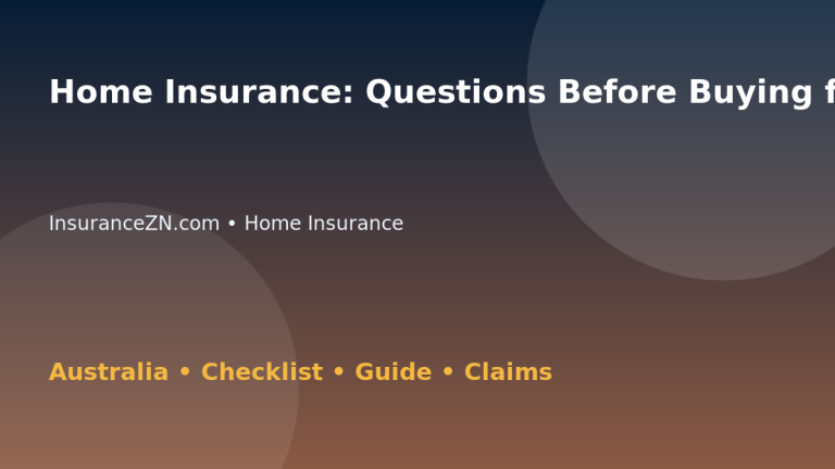 Home Insurance: Questions Before Buying for Australian Readers 2026 - InsuranceZN Australian insurance guide