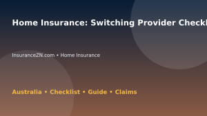 Home Insurance: Switching Provider Checklist for Australian Readers 2026 - InsuranceZN Australian insurance guide