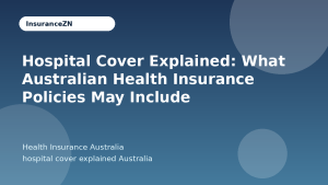 Hospital Cover Explained: What Australian Health Insurance Policies May Include - Health Insurance Australia guide