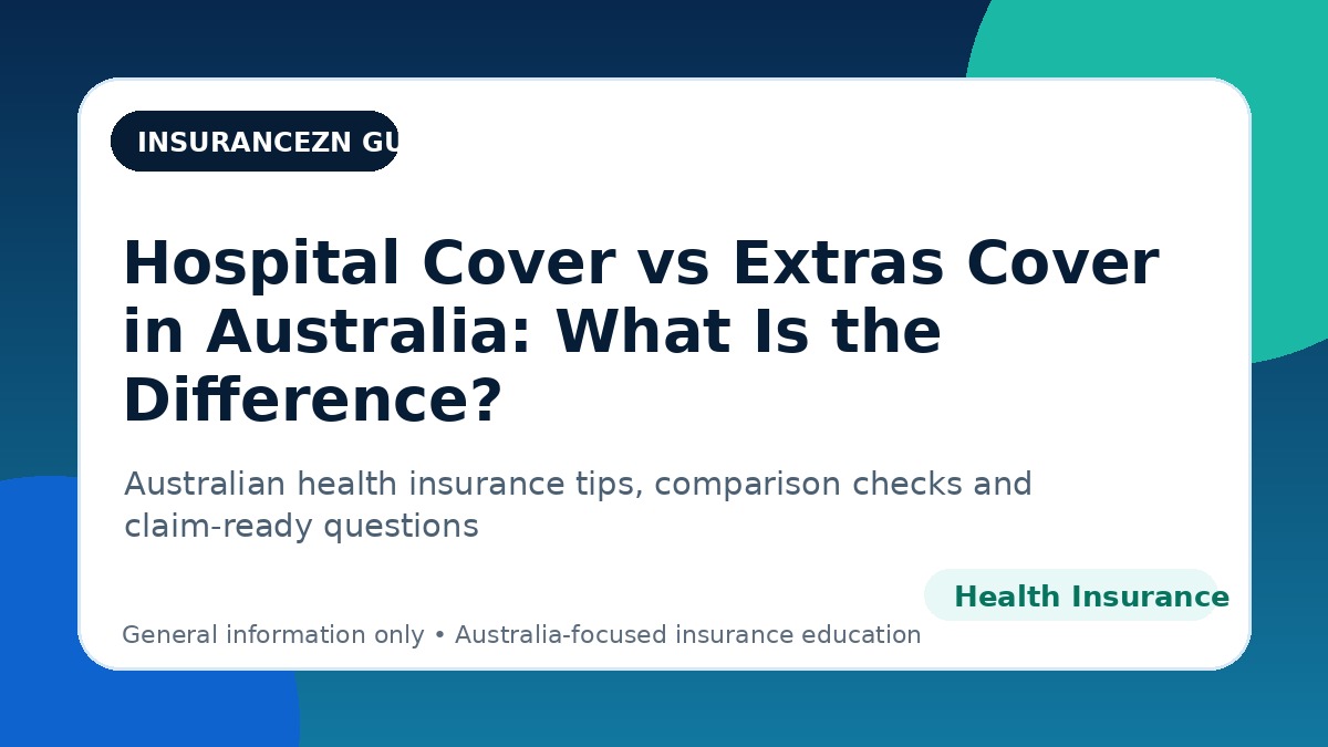 Hospital Cover vs Extras Cover in Australia: What Is the Difference? - Australian health insurance guide