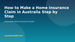 How to Make a Home Insurance Claim in Australia Step by Step - Australian home insurance guide from InsuranceZN