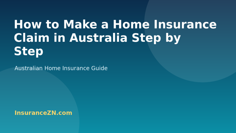 How to Make a Home Insurance Claim in Australia Step by Step - Australian home insurance guide from InsuranceZN