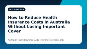 How to Reduce Health Insurance Costs in Australia Without Losing Important Cover - Australian health insurance guide