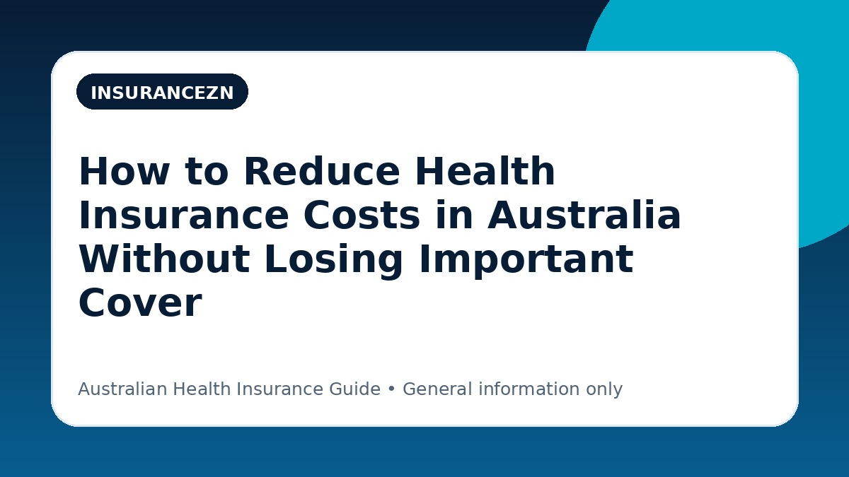 How to Reduce Health Insurance Costs in Australia Without Losing Important Cover - Australian health insurance guide