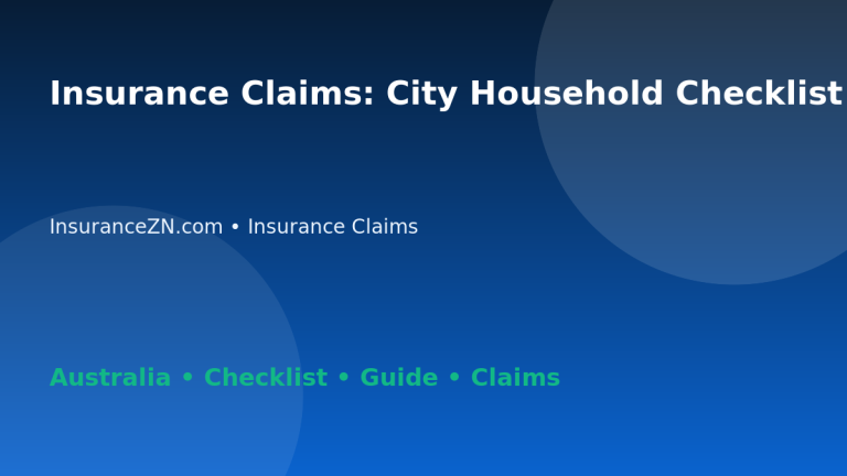 Insurance Claims: City Household Checklist for Australian Readers 2026 - InsuranceZN Australian insurance guide