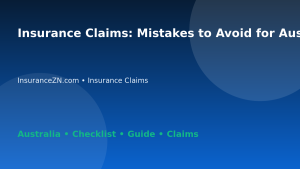 Insurance Claims: Mistakes to Avoid for Australian Readers 2026 - InsuranceZN Australian insurance guide