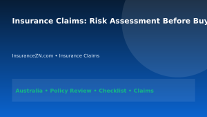 Insurance Claims: Risk Assessment Before Buying Cover for Australians 2026 - InsuranceZN Australian insurance guide