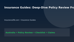 Insurance Guides: Deep-Dive Policy Review Framework for Australians 2026 - InsuranceZN Australian insurance guide