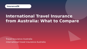 International Travel Insurance from Australia: What to Compare - Travel Insurance Australia guide