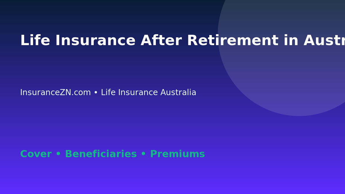 Life Insurance After Retirement in Australia: What to Review - Australian insurance guide