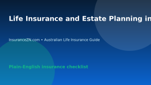 Life Insurance and Estate Planning in Australia: Practical Questions - Australian life insurance guide