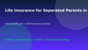 Life Insurance for Separated Parents in Australia - Australian life insurance guide