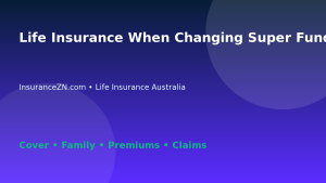 Life Insurance When Changing Super Funds in Australia - Australian insurance guide