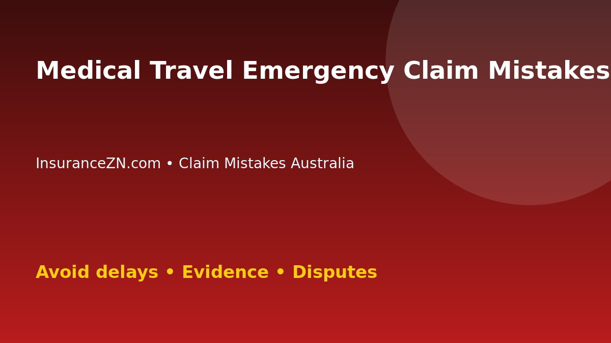 Medical Travel Emergency Claim Mistakes Australians Should Avoid - Australian insurance claim guide