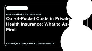 Out-of-Pocket Costs in Private Health Insurance: What to Ask First - Australian health insurance guide