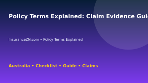Policy Terms Explained: Claim Evidence Guide for Australian Readers 2026 - InsuranceZN guide