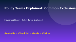 Policy Terms Explained: Common Exclusions to Check for Australian Readers 2026 - InsuranceZN guide