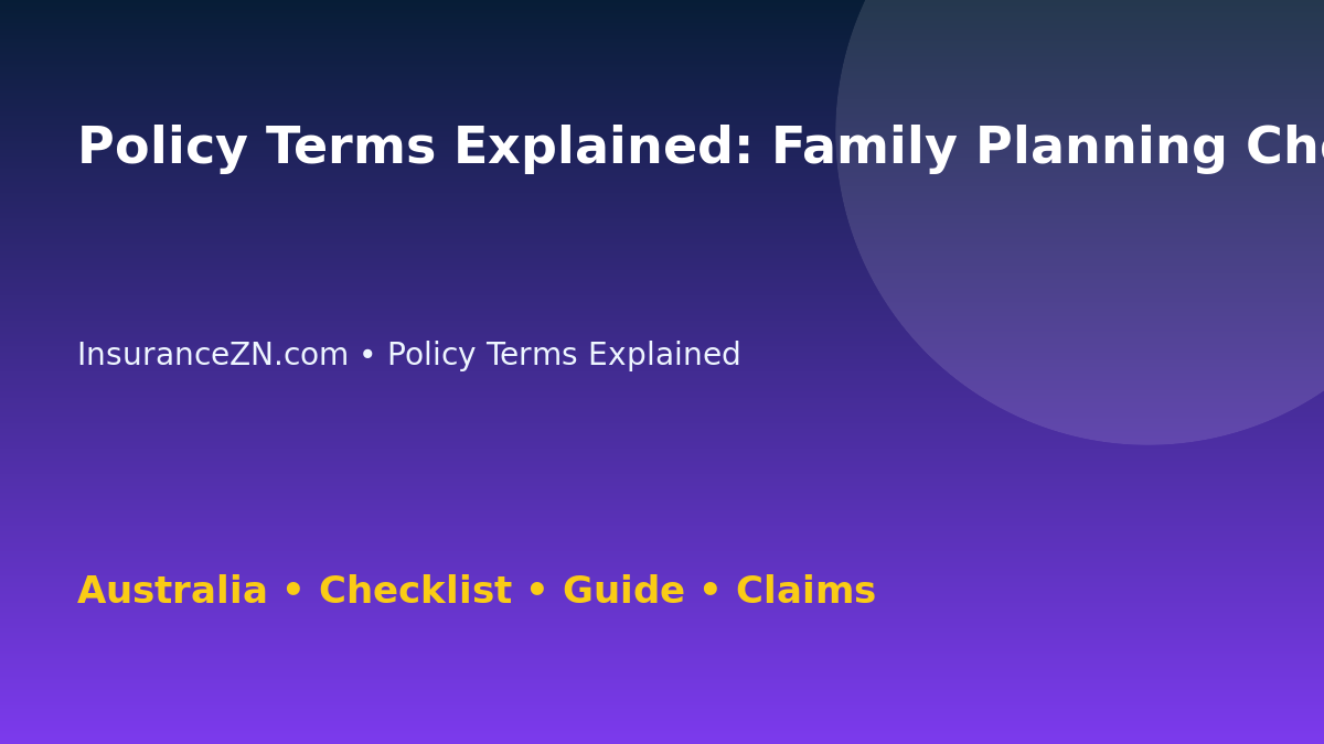 Policy Terms Explained: Family Planning Checklist for Australian Readers 2026 - InsuranceZN guide