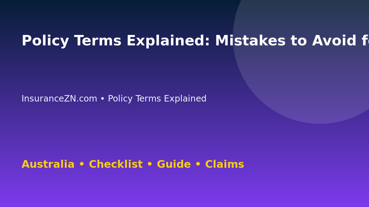 Policy Terms Explained: Mistakes to Avoid for Australian Readers 2026 - InsuranceZN guide