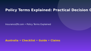 Policy Terms Explained: Practical Decision Checklist for Australian Readers 2026 - InsuranceZN guide