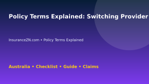 Policy Terms Explained: Switching Provider Checklist for Australian Readers 2026 - InsuranceZN guide