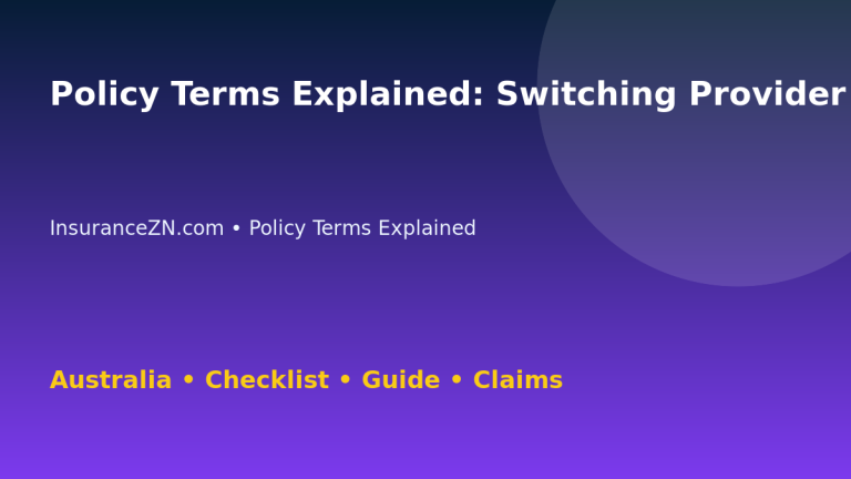 Policy Terms Explained: Switching Provider Checklist for Australian Readers 2026 - InsuranceZN guide